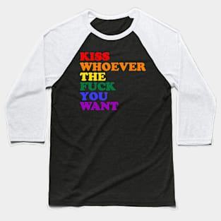 Kiss Whoever The Fuck You Want Rainbow LGBTQ Equality Baseball T-Shirt